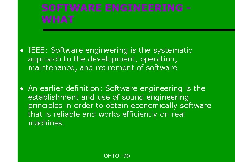 SOFTWARE ENGINEERING WHAT • IEEE: Software engineering is the systematic approach to the development,