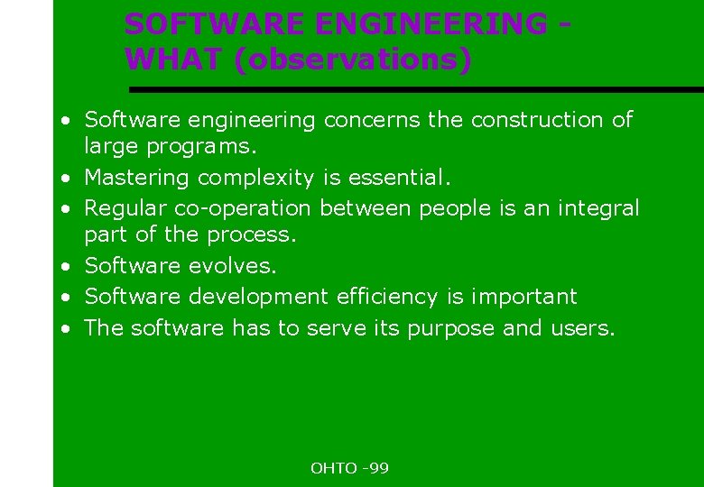 SOFTWARE ENGINEERING WHAT (observations) • Software engineering concerns the construction of large programs. •