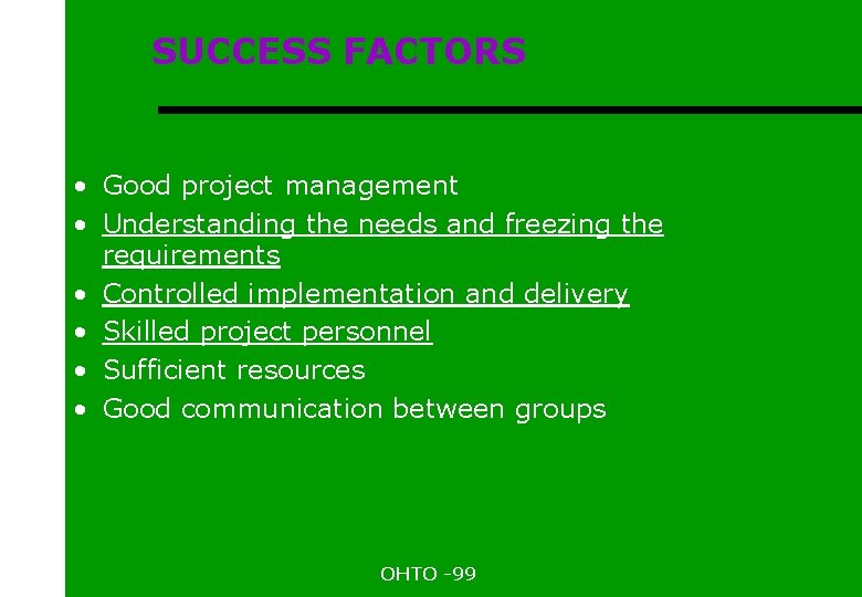 SUCCESS FACTORS • Good project management • Understanding the needs and freezing the requirements