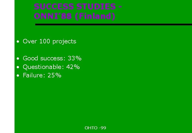 SUCCESS STUDIES ONNI’ 88 (Finland) • Over 100 projects • Good success: 33% •