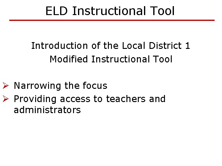 ELD Instructional Tool Introduction of the Local District 1 Modified Instructional Tool Ø Narrowing ELD Instructional Tool Introduction of the Local District 1 Modified Instructional Tool Ø Narrowing
