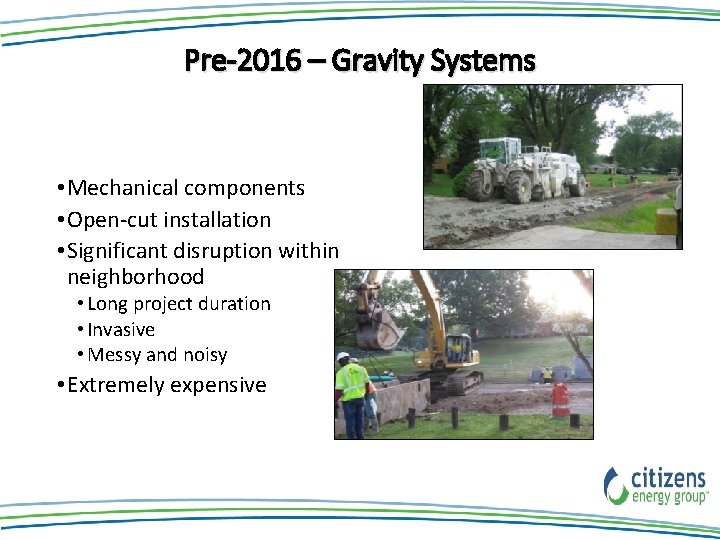 Pre-2016 – Gravity Systems • Mechanical components • Open-cut installation • Significant disruption within Pre-2016 – Gravity Systems • Mechanical components • Open-cut installation • Significant disruption within