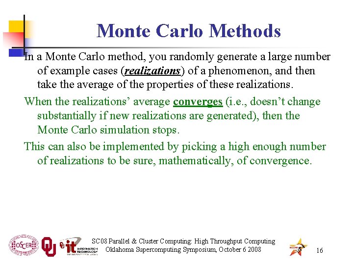 Monte Carlo Methods In a Monte Carlo method, you randomly generate a large number