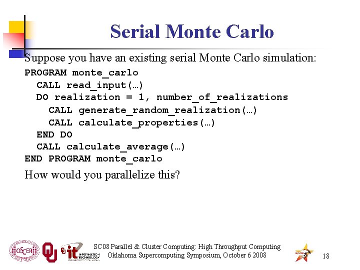 Serial Monte Carlo Suppose you have an existing serial Monte Carlo simulation: PROGRAM monte_carlo