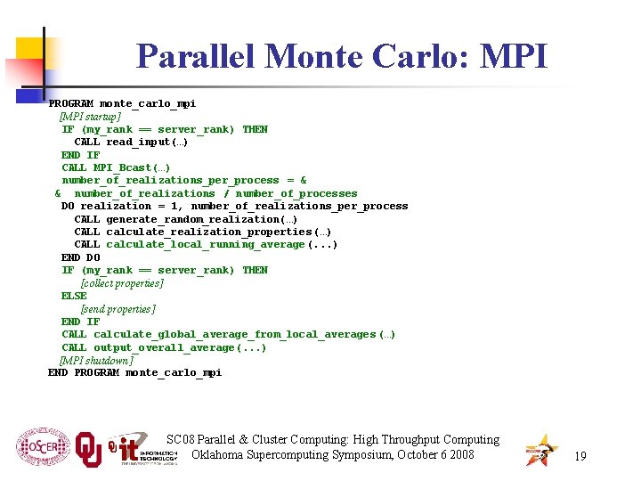 Parallel Monte Carlo: MPI PROGRAM monte_carlo_mpi [MPI startup] IF (my_rank == server_rank) THEN CALL