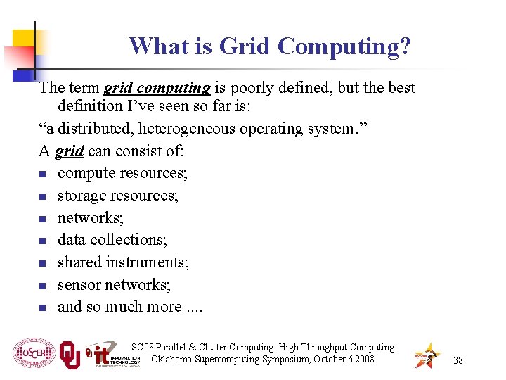 What is Grid Computing? The term grid computing is poorly defined, but the best