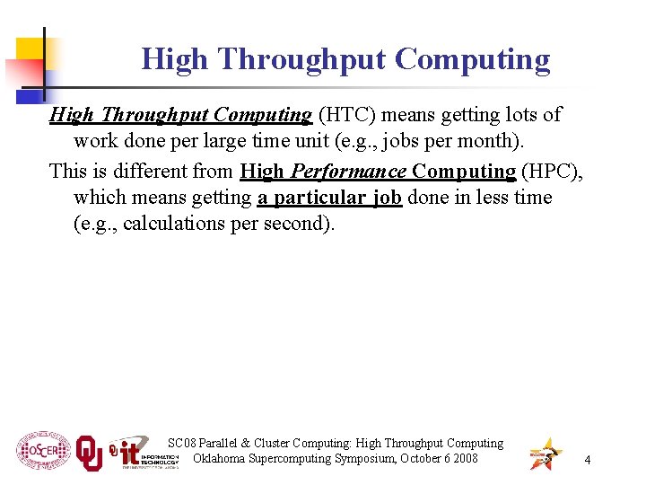 High Throughput Computing (HTC) means getting lots of work done per large time unit