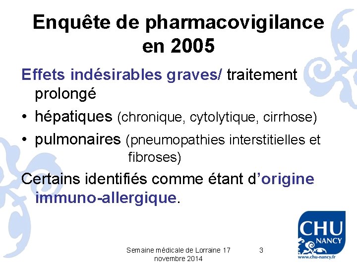 Enquête de pharmacovigilance en 2005 Effets indésirables graves/ traitement prolongé • hépatiques (chronique, cytolytique,
