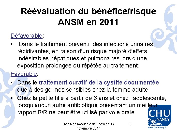Réévaluation du bénéfice/risque ANSM en 2011 Défavorable: • Dans le traitement préventif des infections