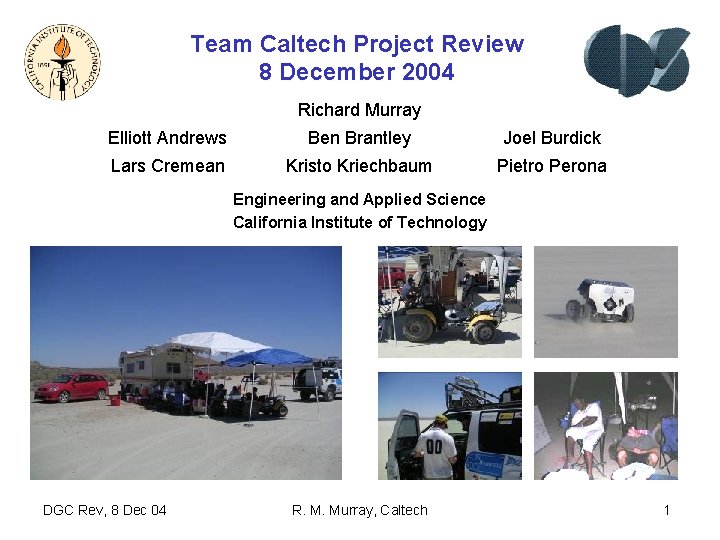 Team Caltech Project Review 8 December 2004 Richard Murray Elliott Andrews Ben Brantley Joel