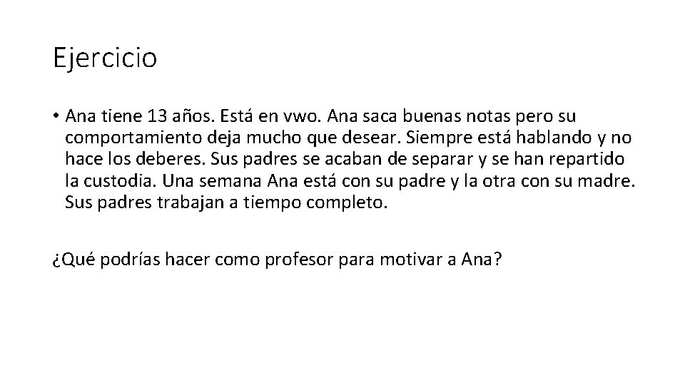 Ejercicio • Ana tiene 13 años. Está en vwo. Ana saca buenas notas pero