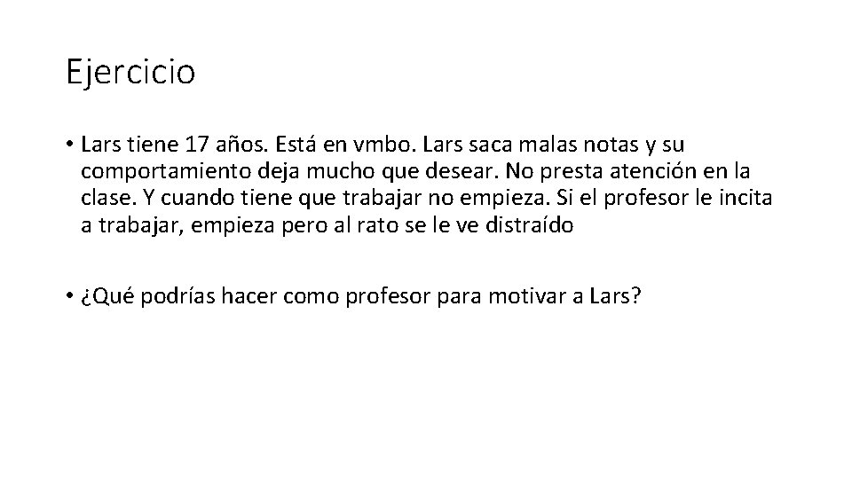 Ejercicio • Lars tiene 17 años. Está en vmbo. Lars saca malas notas y