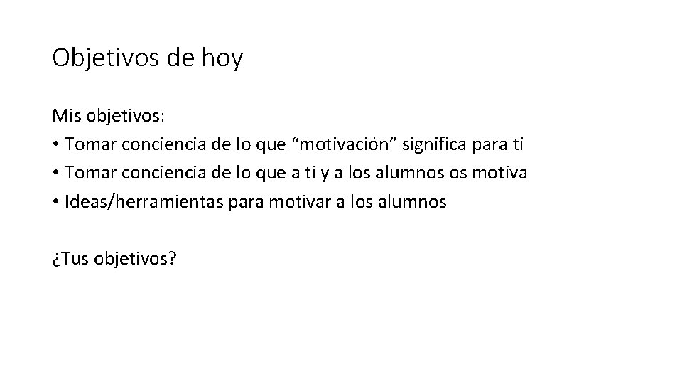 Objetivos de hoy Mis objetivos: • Tomar conciencia de lo que “motivación” significa para