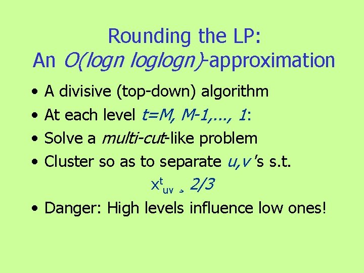 Rounding the LP: An O(logn loglogn)-approximation • • A divisive (top-down) algorithm At each