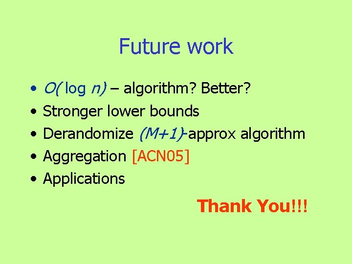 Future work • • • O( log n) – algorithm? Better? Stronger lower bounds