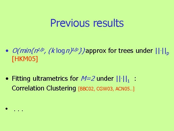 Previous results • O(min{n 1/p, (k logn)1/p})-approx for trees under ||. ||p [HKM 05]