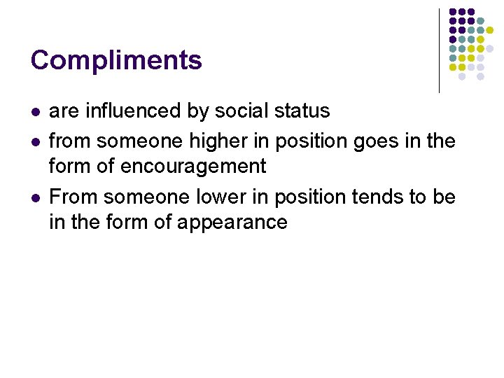 Compliments l l l are influenced by social status from someone higher in position Compliments l l l are influenced by social status from someone higher in position