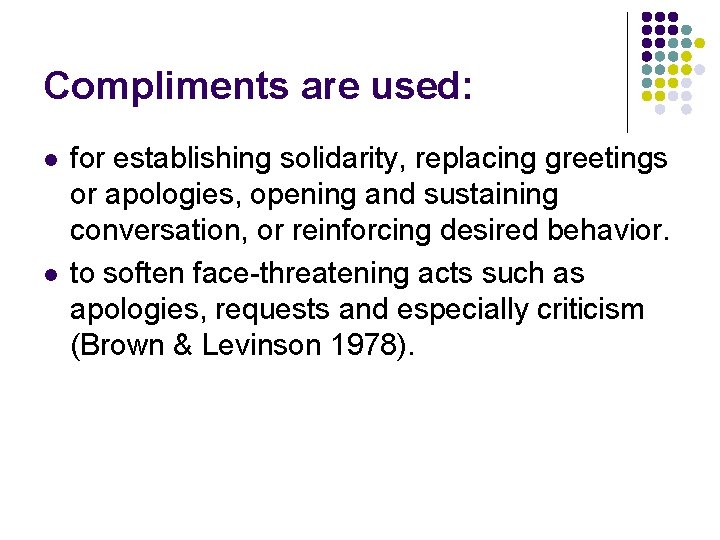 Compliments are used: l l for establishing solidarity, replacing greetings or apologies, opening and Compliments are used: l l for establishing solidarity, replacing greetings or apologies, opening and