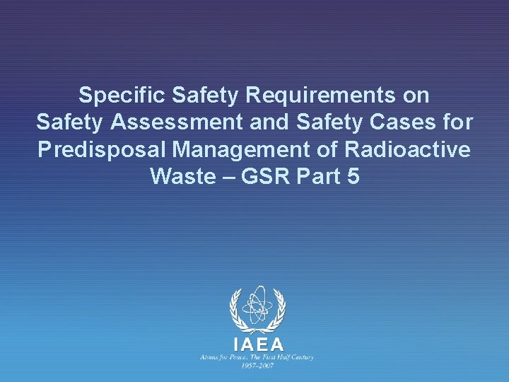 Specific Safety Requirements on Safety Assessment and Safety Cases for Predisposal Management of Radioactive