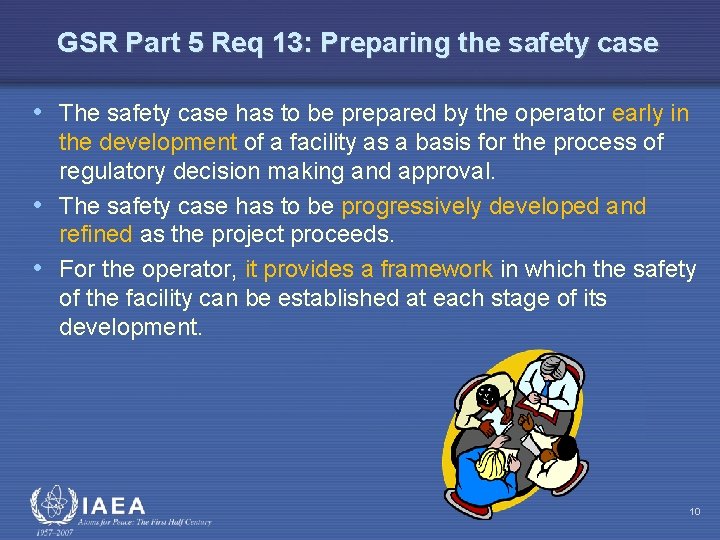 GSR Part 5 Req 13: Preparing the safety case • The safety case has