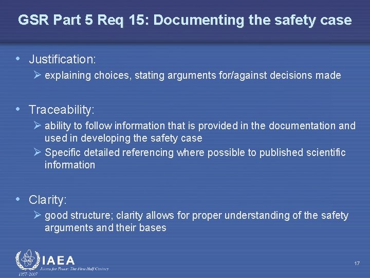 GSR Part 5 Req 15: Documenting the safety case • Justification: Ø explaining choices,