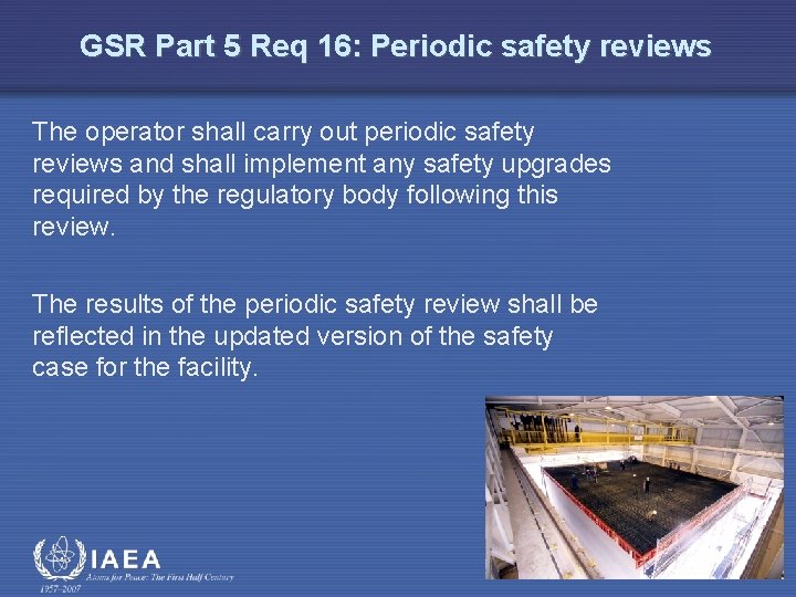 GSR Part 5 Req 16: Periodic safety reviews The operator shall carry out periodic