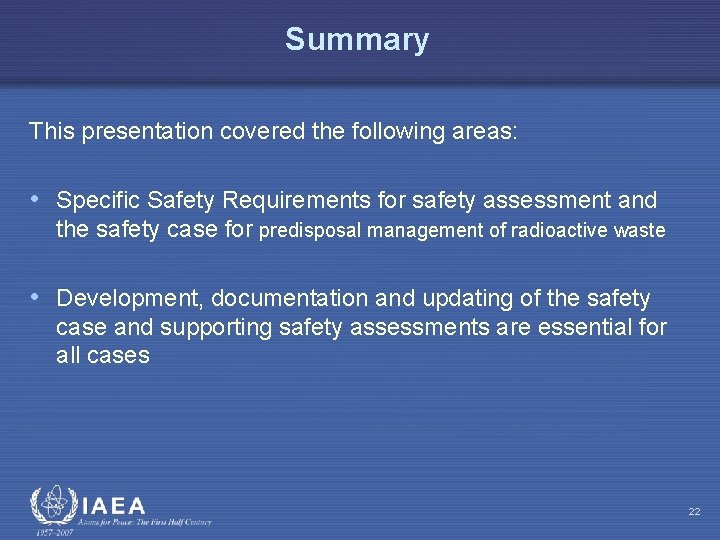 Summary This presentation covered the following areas: • Specific Safety Requirements for safety assessment