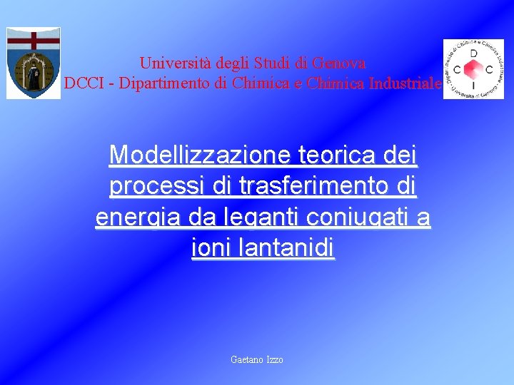Università degli Studi di Genova DCCI - Dipartimento di Chimica e Chimica Industriale Modellizzazione