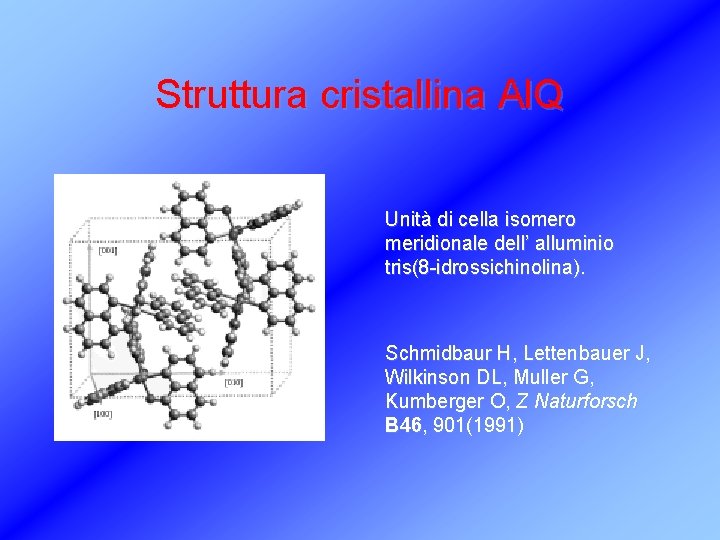 Struttura cristallina Al. Q Unità di cella isomero meridionale dell’ alluminio tris(8 -idrossichinolina). Schmidbaur