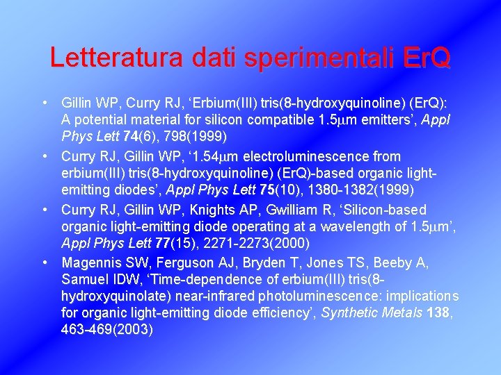 Letteratura dati sperimentali Er. Q • Gillin WP, Curry RJ, ‘Erbium(III) tris(8 -hydroxyquinoline) (Er.