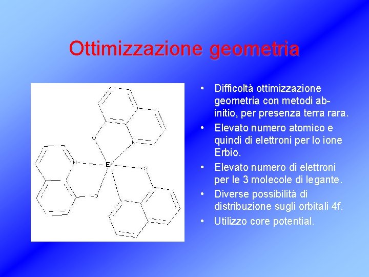 Ottimizzazione geometria • Difficoltà ottimizzazione geometria con metodi abinitio, per presenza terra rara. •