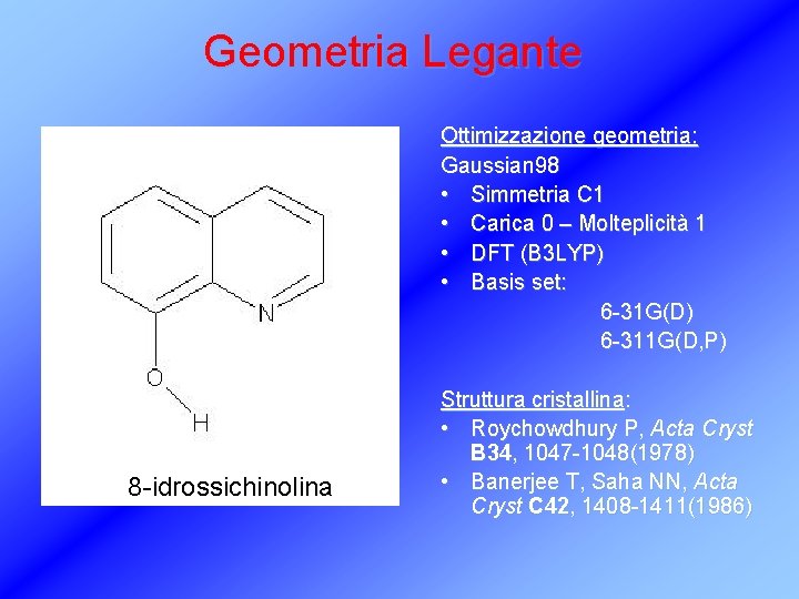 Geometria Legante Ottimizzazione geometria: Gaussian 98 • Simmetria C 1 • Carica 0 –