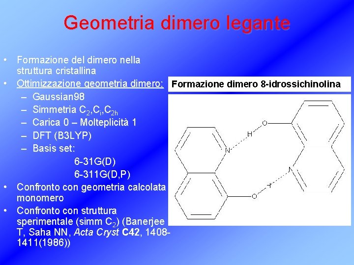 Geometria dimero legante • Formazione del dimero nella struttura cristallina • Ottimizzazione geometria dimero: