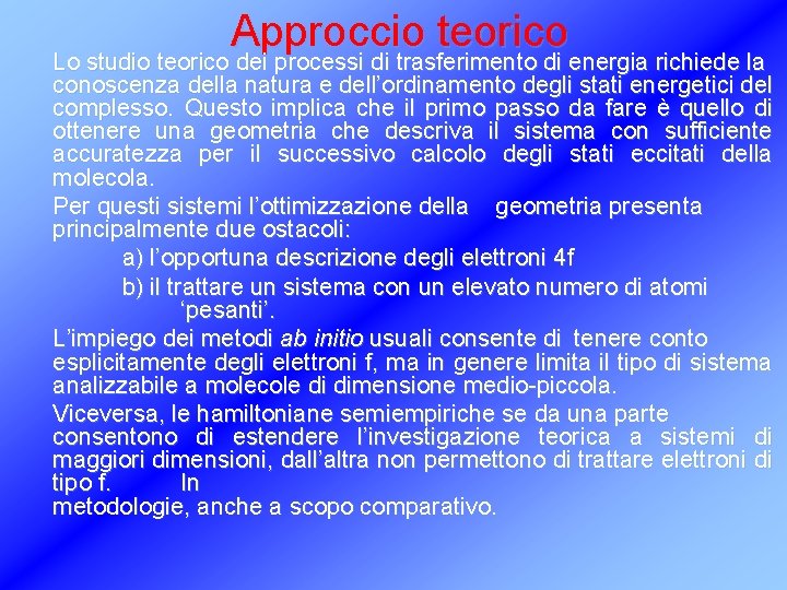 Approccio teorico Lo studio teorico dei processi di trasferimento di energia richiede la conoscenza