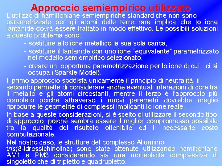 Approccio semiempirico utilizzato L’utilizzo di hamiltoniane semiempiriche standard che non sono parametrizzate per gli