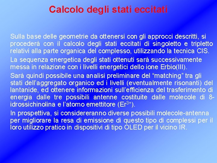 Calcolo degli stati eccitati Sulla base delle geometrie da ottenersi con gli approcci descritti,