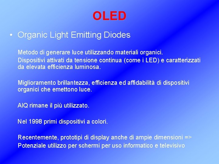 OLED • Organic Light Emitting Diodes Metodo di generare luce utilizzando materiali organici. Dispositivi