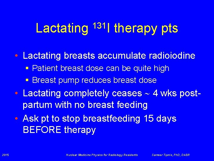 Lactating 131 I therapy pts • Lactating breasts accumulate radioiodine § Patient breast dose