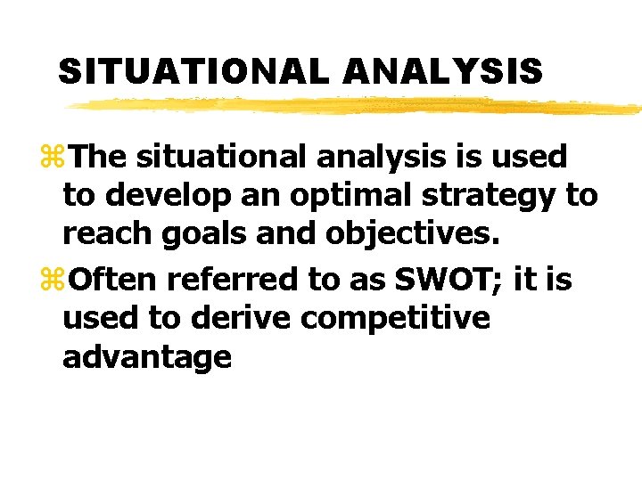 SITUATIONAL ANALYSIS z. The situational analysis is used to develop an optimal strategy to