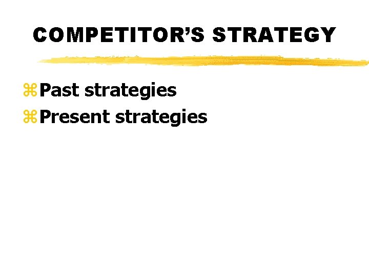 COMPETITOR’S STRATEGY z. Past strategies z. Present strategies 