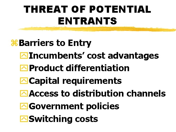 THREAT OF POTENTIAL ENTRANTS z. Barriers to Entry y. Incumbents’ cost advantages y. Product