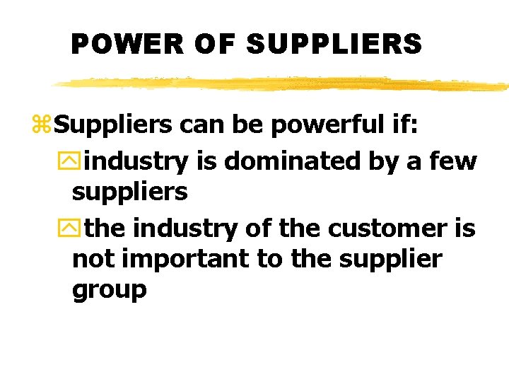 POWER OF SUPPLIERS z. Suppliers can be powerful if: yindustry is dominated by a