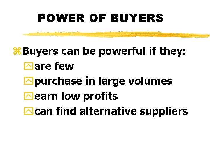 POWER OF BUYERS z. Buyers can be powerful if they: yare few ypurchase in