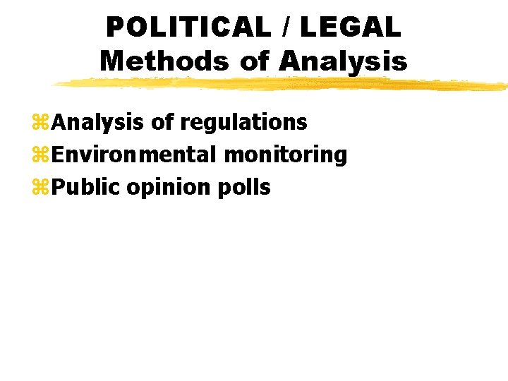 POLITICAL / LEGAL Methods of Analysis z. Analysis of regulations z. Environmental monitoring z.
