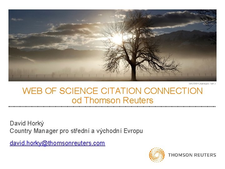 WEB OF SCIENCE CITATION CONNECTION od Thomson Reuters David Horký Country Manager pro střední