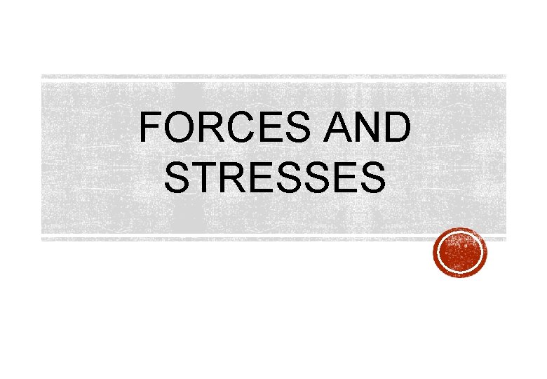 FORCES AND STRESSES 