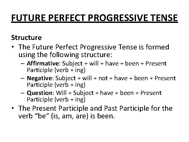 FUTURE PERFECT PROGRESSIVE TENSE Structure • The Future Perfect Progressive Tense is formed using