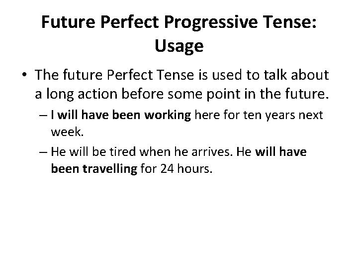 Future Perfect Progressive Tense: Usage • The future Perfect Tense is used to talk