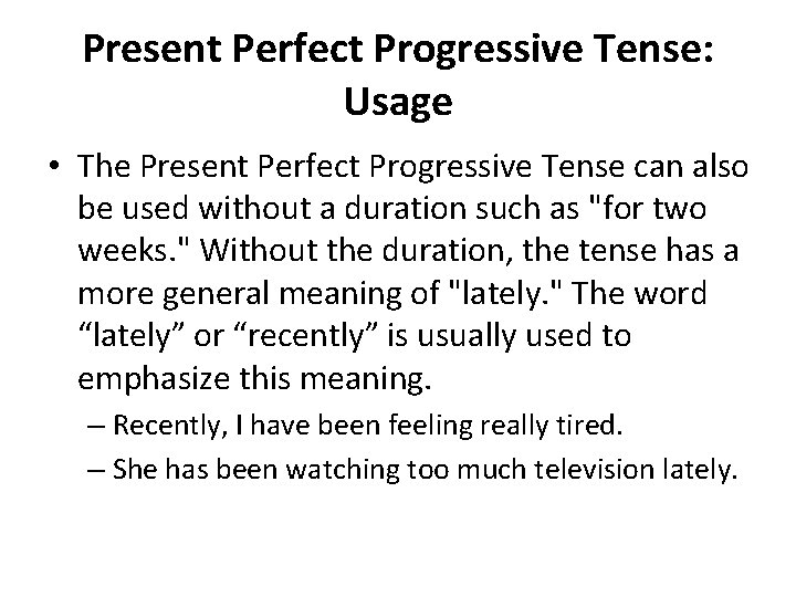 Present Perfect Progressive Tense: Usage • The Present Perfect Progressive Tense can also be