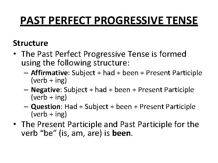 PAST PERFECT PROGRESSIVE TENSE Structure • The Past Perfect Progressive Tense is formed using